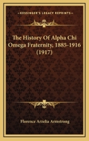 The History Of Alpha Chi Omega Fraternity, 1885-1916 1165807246 Book Cover