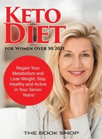 Keto Diet for Women Over 50 2021: Regain Your Metabolism and Lose Weight, Stay Healthy and Active in Your Senior Years! 1990387381 Book Cover