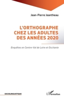 L'orthographe chez les adultes des années 2020: Enquêtes en Centre-Val de Loire et Occitanie (Sociolinguistique) (French Edition) 2336578212 Book Cover