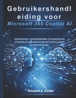 Gebruikershandleiding voor Microsoft 365 Copilot AI: Ontgrendel tijdbesparende technieken en stroomlijn uw workflow met intelligente automatisering. (Dutch Edition) B0GJJ3FVQH Book Cover