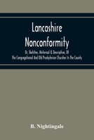 Lancashire Nonconformity, Or, Sketches, Historical & Descriptive, Of The Congregational And Old Presbyterian Churches In The County 9354219012 Book Cover
