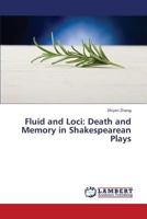 Fluid and Loci: Death and Memory in Shakespearean Plays 3659410128 Book Cover