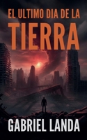 El Ultimo Dia de la Tierra (Heroic History) (Spanish Edition) B0GC3C5JC8 Book Cover