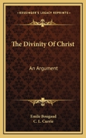 The Divinity of Christ: An Argument 116353224X Book Cover