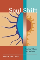 Soul Shift: Finding Where the Dead Go 1583942513 Book Cover
