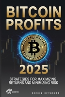 Bitcoin Profits 2025: Strategies for Maximizing Returns and Minimizing Risk B0DVQZF4B1 Book Cover
