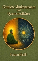 Göttliche Manifestationen und Quantenrealitäten: Der Weg zu Gott durch das Atom (Die Wissenschaft und der Glaube) (German Edition) B0H4Z2BLQ2 Book Cover