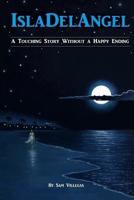 Isla del Angel: A Touching Story Without a Happy Ending. 1978327560 Book Cover