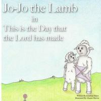 Jo-Jo the Lamb: This is the Day that the Lord has made 1947693034 Book Cover