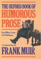 The Oxford Book of Humorous Prose: From William Caxton to P. G. Wodehouse: A Conducted Tour(Oxford Books of Prose) 0192141066 Book Cover