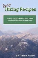 Easy Hiking Recipes: Simple Meal Ideas for Day Hikes and Other Outdoor Adventures 1494813521 Book Cover