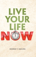 Live Your Life Now 1480885754 Book Cover