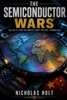 The Semiconductor Wars: How the Battle for Chips Is Reshaping the World B0H247BZG4 Book Cover