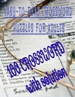 EASY-TO-READ CROSSWORD PUZZLES FOR ADULTS: 100 CROSSWORD with solution,LARGE-PRINT, MEDIUM-LEVEL PUZZLES THAT ENTERTAIN AND CHALLENGE B088JFMZRX Book Cover