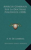 Apercus Generaux Sur La Doctrine Positiviste (1858) 1160041482 Book Cover