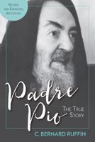 Padre Pio: The True Story 0879736739 Book Cover
