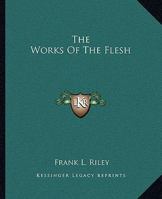 The Works Of The Flesh 1425320511 Book Cover