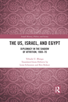 The Us, Israel, and Egypt: Diplomacy in the Shadow of Attrition, 1969-70 1032084731 Book Cover