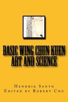 Basic Wing Chun Kuen: Art and Science 0692625755 Book Cover