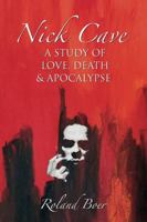 Nick Cave: A Study of Love, Death and Apocalypse 1781790345 Book Cover
