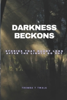 Darkness Beckons: Stories That Haunt Long After the Lights Go Out B0FPYZSFQL Book Cover