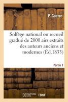 Solfège National Ou Recueil Gradué de 2000 Airs Extraits Des Auteurs Anciens Et Modernes. Partie 1 2019992140 Book Cover