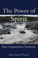 The Power of Spirit: How Organizations Transform 1576750906 Book Cover
