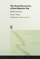 Social Economics of Jean-Baptiste Say: Markets and Virtue 041575772X Book Cover