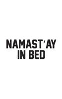 Namast'ay In Bed: Namaste In Bed Notebook - Great Super Cute Namast'ay Yoga Doodle Diary Book Gift For Sleepy Lazy Person Who Loves To Be At Home Sleep And Meditate 1070744492 Book Cover