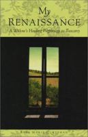 My Renaissance: A Widow's Healing Pilgrimage to Tuscany 1892123916 Book Cover