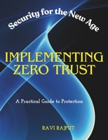 Implementing Zero Trust: Security for the New Age | A Practical Guide to Protection B0DYNB8T77 Book Cover