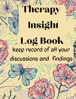 Therapy Insight Logbook Keep record of all your discussions and findings: a tracker journal to help you keep record of your therapy sessions 1716296773 Book Cover