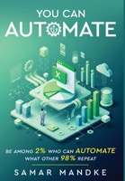 You Can Automate - Be Among 2% Who Can Automate What Other 98% Repeat 9347472050 Book Cover