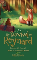 The Survival of Reynard: Perhaps We Are All Blind in a Natural World 1805410350 Book Cover