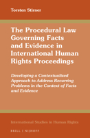 The Procedural Law Governing Facts and Evidence in International Human Rights Proceedings: Developing a Contextualized Approach to Address Recurring Problems in the Context of Facts and Evidence 9004463127 Book Cover