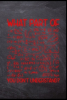 What part of you don´t understand?: Mathematiklehrer Lehrkraft Schule Studium Schüler Mathe Ausbildung Pädagoge Geschenk (6"x9") Punktraster Notizbuch zum Reinschreiben (German Edition) 169095955X Book Cover