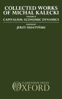 Collected Works of Michal Kalecki: Volume II. Capitalism: Economic Dynamics: Capitalism - Economic Dynamics Vol 2 (Collected Works of Micha Kalecki) 0198286643 Book Cover