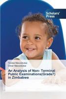 An Analysis of Non- Terminal Public Examinations(grade7) in Zimbabwe 3639716345 Book Cover