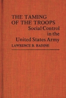 The Taming of the Troops: Social Control in the United States Army (Contributions in Sociology) 083718911X Book Cover