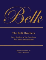 The Belk Brothers, Early Settlers of the Carolinas And Their Descendants 1734230789 Book Cover