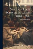 Versuch Eines Schweizerischen Idiotikon: Samt Einer Skizze Einer Schweizerischen Dialektologie, Erster Band 1021736481 Book Cover