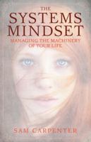 The Systems Mindset: Managing the Machinery of Your Life 1626342520 Book Cover