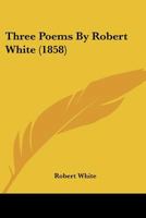 Three Poems By Robert White 1104414759 Book Cover