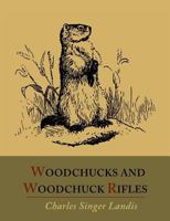 Woodchucks and Woodchuck Rifles [Illustrated Edition] 1614272484 Book Cover