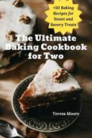 The Ultimate Baking Cookbook for Two: +50 Baking Recipes for Sweet and Savory Treats 1095730932 Book Cover