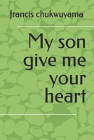 My son give me your heart 1514341573 Book Cover