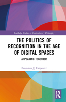 The Politics of Recognition in the Age of Digital Spaces: Appearing Together 103253902X Book Cover