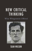 New Critical Thinking: What Wittgenstein Offered 149858361X Book Cover