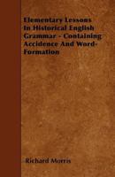 Elementary Lessons in Historical English Grammar, Containing Accidence and Word Formation (E-Book) 1018916997 Book Cover
