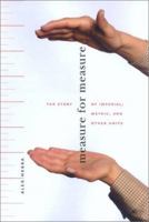 Measure for Measure: The Story of Imperial, Metric, and Other Units 0801870720 Book Cover